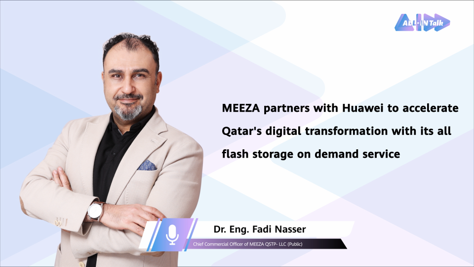 MEEZA Partners with Huawei to Accelerate Qatar's Digital Transformation with Its All Flash Storage on Demand Service